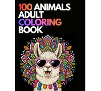 100 Animals: An Adult Coloring Book: 100 Animals: An Adult Coloring Book with, Elephants, kapybara,lama, Horses,lions, Dogs, Cats, and Many More!