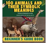 100 Animals and their symbolic meanings: Beginner's Guidebook