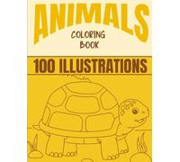 100 ANIMALS COLORING BOOK: 100 Amazing Animals to Color: From Land to Sea