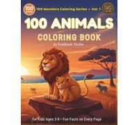 100 Animals Coloring Book for Kids Ages 3-8: Big Activity Book with Fun Facts - Wild, Farm & Ocean Animals for Boys and Girls (100 Wonders Coloring Series)