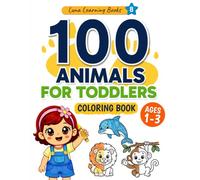 100 Animals for Toddlers: Coloring Book Ages 1-3: Farm Animals, Ocean Animals, Jungle Animals, Forest Animals, Polar Animals, Australian Animals and More (Luna learning books)