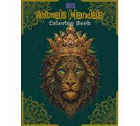 100 Animals Mandala Coloring Book: Stress Relief and Relaxation Designs for Adults