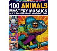 100 ANIMALS MYSTERY MOSAICS: Color by Number With 5 Unique Shapes Grids for Creative And A Master-30 Color Palette