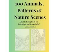 100 Animals, Patterns & Nature Scenes: Adult Coloring Book for Relaxation and Stress Relief