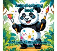100 Animals to Color: A Fun and Relaxing Coloring Book for All Ages: A Fun and Educational Coloring Book with Lions, Elephants, Bears, and More for Kids Ages 2-6