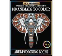 100 Animals To Color: Adult Coloring Books Stress Relieving Animals Designs.Animals Coloring Books for Adults Relaxation.100 animals adult coloring book: 1