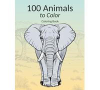 100 Animals to Color, Coloring Book for Adults and Kids (8+): Enter the extraordinary world of animals with 100 fantastic illustrations to color!