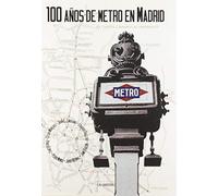 100 Años de Metro en Madrid. De Cuatro Caminos al centenario (SIN COLECCION)