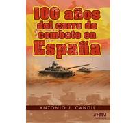 100 AÑOS DEL CARRO DE COMBATE EN ESPAÑA. UNA QUIMERA A TRAVÉS DEL TIEMPO. (HISTORIA MILITAR)