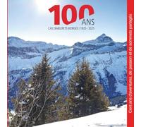 100 ANS CAS DIABLERETS MORGES 1925-2025: Cent ans d'aventures, de passion et de sommets partagés