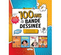 100 ans de Bande Dessinée: Découvrez les artistes, les styles et les histoires qui ont façonné le 9e art !