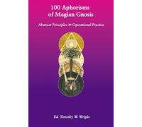 100 Aphorisms of Magian Gnosis: Abstract Principles & Operational Practice