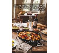 100 arroces mexicanos: ¡olé! América Latina se casa con Francia: Frijoles, especias, lima... el México adaptado al gusto francés (SERIE ARROZ (25 ... del Mundo a la Francesa” (10 libros))