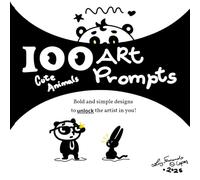 100 Art prompts - cute animals: Adult & children art book Simple and Bold ideas to practice and relax