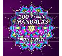 100 Artistic Mandalas: Beautiful Calming Coloring Book - Stress Relief and Relaxation for Women, Men, and Coloring Enthusiasts, Both Beginners and ... Mandala Art (Amazing Mandalas for Everyone)