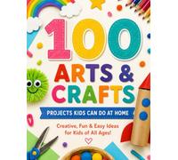 100 Arts & Crafts Projects Kids can do at home