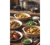 100 Asian Chickens: The Fragrant Orient in Your Wok: Soy, ginger, and lemongrass... making Asian flavors accessible for everyday cooking (CHICKEN ... "World Chicken, French Style" (8 Volumes))