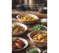 100 Asian Chickens: The Fragrant Orient in Your Wok: Soy, ginger, and lemongrass... making Asian flavors accessible for everyday cooking (CHICKEN ... "World Chicken, French Style" (8 Volumes))