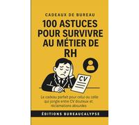 100 Astuces pour survivre au métier de RH: Le cadeau parfait pour celui ou celle qui jongle entre CV douteux et réclamations absurdes