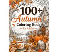 100+ Autumn Coloring Book for Adults: Beautiful Autumn Scenes to Relax, Unwind & Enjoy | Cozy Landscapes, Peaceful Nature, and Stress-Relieving Designs for Adults