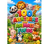 100 Aventuras dos Animais Fofos: Livro de Colorir para Crianças: 100 Ilustrações Simples e Divertidas de Animais para Pintar (Traços Grossos e Formas Fáceis)