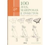 100 Aves , Mariposas e insectos : Dibujo realista paso a paso (DIBUJAR Y PINTAR)