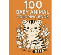 100 Baby Animal Coloring Book: Adorable and Fun Animal Designs for Kids and Adults: Cute Baby Animal Coloring Pages with Simple, Bold, and ... Teens, and Adults Who Love Animals and Nature
