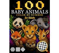 100 Baby Animals Color by Number for Adults: Cute & Adorable Animals Coloring Book with Black Background - Squares, Diamonds, Circles, Hexagone Pixel ... Designs for Stress Relief and Mindfulness