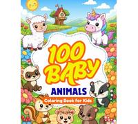 100 Baby Animals Coloring Book for Kids with Adorable Young Animals from Farms, Forests, Jungles, and Oceans for Fun and Easy Coloring: Cute and Easy Baby Animal Coloring Pages for Kids Ages 4+