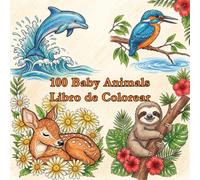 100 Baby Animals Libro de Colorear: Lindas Ilustraciones de Animales para Adultos: Relajación y Alivio del Estrés