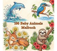 100 Baby Animals Malbuch: Süße Tierillustrationen für Erwachsene zur Entspannung und Stressabbau