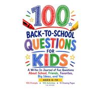 100 Back to School Questions for Kids: A Write In Journal of Fun Questions About School, Friends, Favorites, Big Ideas, and You
