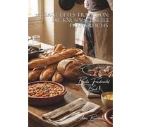 100 Baguettes Tradition: Die knusprige Seele Frankreichs: Kneten, Formen, Backen... das französische Wahrzeichen zu Hause meistern (Serie Backkunst & ... - Unterserie „Brote Frankreichs“ (8 Bücher))