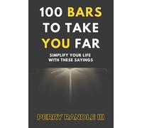 100 Bars To Take You Far: Simplify Your Life With These Sayings