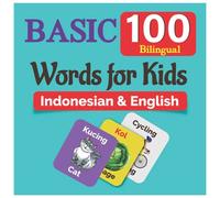100 Basic Bilingual Words for Kids: Indonesian & English: An amazing handbook for toddlers with a variety of fruits, vegetables, ABC animals, vehicles, body parts and many more.