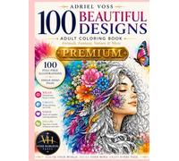 100 Beautiful Designs: Adult Coloring Book - Animals, Fantasy, Nature & More - 100 Full-Page Illustrations - Single-Sided Pages