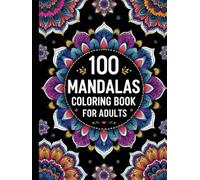 100 Beautiful Mandalas Coloring Book for Adults: Relax, De-Stress, and Spark Creativity with Intricate Patterns