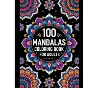100 Beautiful Mandalas Coloring Book for Adults: Relax, De-Stress, and Spark Creativity with Intricate Patterns