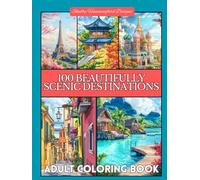 100 Beautifully Scenic Destinations: Adult Coloring Book for Travel Enthusiasts: Experience 100 of the World’s Most Captivating Landmarks Through Coloring (Scenic Coloring Books for Adults)