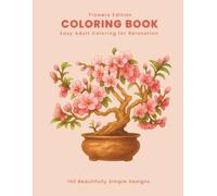 100 Beautifully Simple Designs: Adult Coloring Book for Relaxation (Flowers Edition) (Easy & Stress-Free Adult Coloring Books)