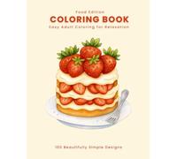 100 Beautifully Simple Designs: Adult Coloring Book for Relaxation (Food Edition) (Easy & Stress-Free Adult Coloring Books)