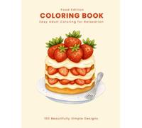100 Beautifully Simple Designs: Adult Coloring Book for Relaxation (Food Edition) (Minimalist Mindfulness Adult Coloring Books)