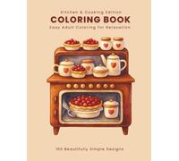 100 Beautifully Simple Designs: Adult Coloring Book for Relaxation (Kitchen & Cooking Edition) (Easy & Stress-Free Adult Coloring Books)