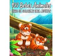100 Bebés Animales: Un maravilloso libro para colorear con una colección de hermosas páginas para colorear de animales del bosque, el mar, la granja y la selva
