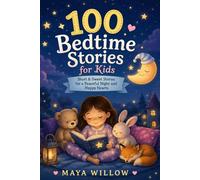 100 Bedtime Stories for Kids: A Collection of Cozy, Magical Stories for Sleepy Little Dreamers