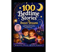 100 Bedtime Stories for Sweet Dreams: A Collection of Gentle Tales to Inspire Imagination, Kindness, and Peaceful Sleep: Magical Adventures, Friendly ... Heartwarming Stories for Children Ages 3-8