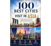100 Best Cities to Visit in Asia: The Ultimate Travel Guide to Iconic Capitals, Ancient Temples, Night Markets, Megacities, and Unforgettable Urban Destinations Across Asia