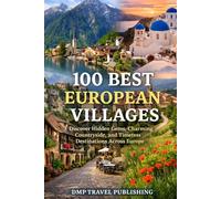 100 Best European Villages: Discover Hidden Gems, Charming Countryside, and Timeless Destinations Across Europe