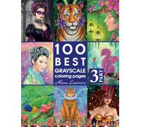 100 Best Grayscale Coloring pages. Part 3. By Alena Lazareva: Perfect Gift for Coloring Book Fans. Coloring Book for Adults (100 Grayscale coloring pages)