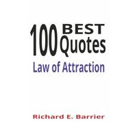 100 Best Quotes for the Law of Attraction: Bob Proctor, Rhonda Byrne, Maya Angelou, Napoleon Hill, Wayne Dyer, Esther Hicks, Louise Hay, Lisa Nichols, Oprah Winfrey, Mike Dooley, Brian Tracy, Deepak Chopra, Les Brown